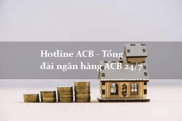 Hotline ACB - Tổng đài ngân hàng ACB 24/7