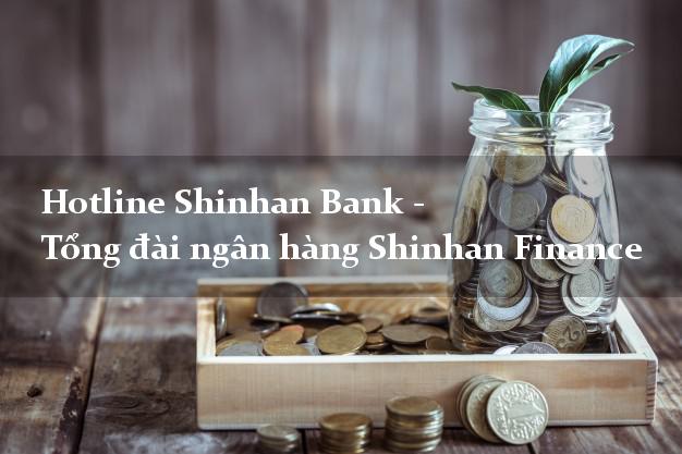 Hotline Shinhan Bank - Tổng đài ngân hàng Shinhan Finance