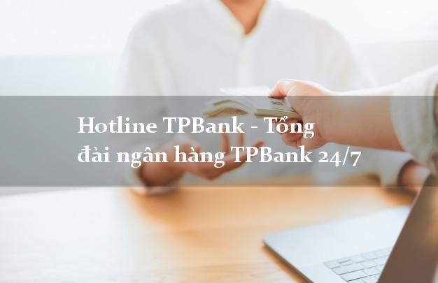 Hotline TPBank - Tổng đài ngân hàng TPBank 24/7