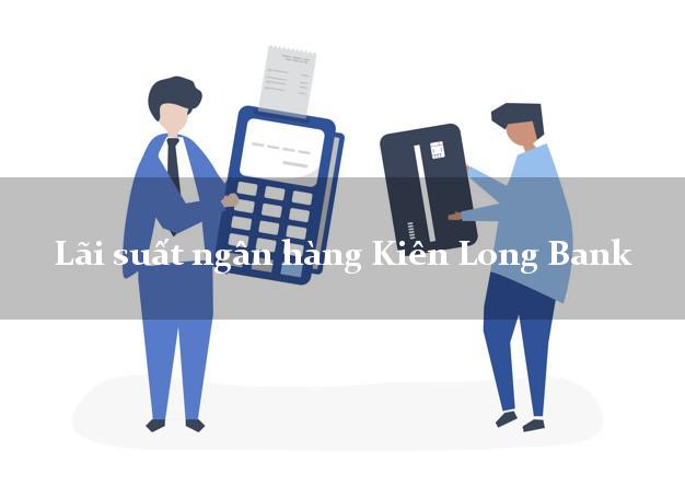 Lãi suất ngân hàng Kiên Long Bank