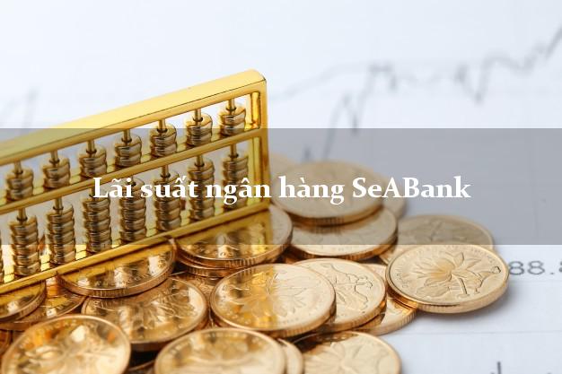 Lãi suất ngân hàng SeABank